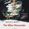 Margarita Liberaki, The Other Alexander Margarita Liberaki, The Other Alexander