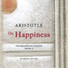 Aristotle, On Happiness: Nicomachean Ethics Book X Aristotle, On Happiness: Nicomachean Ethics Book X